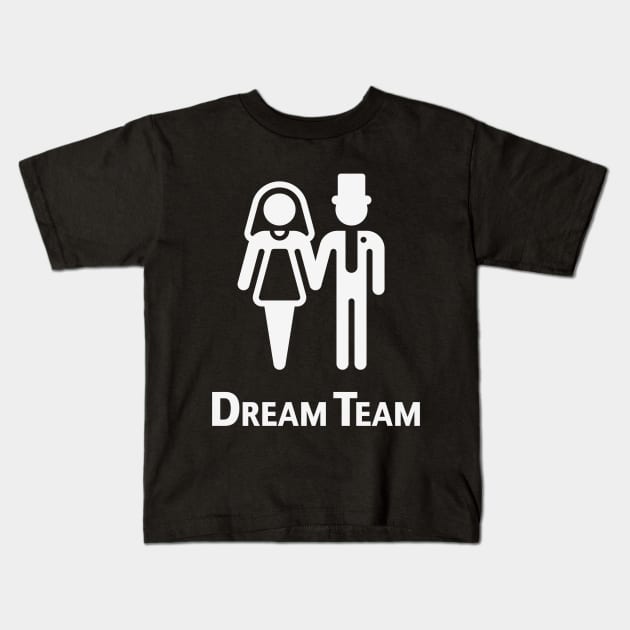 Dream Team (Bridal Pair / Wedding / Marriage / White) Kids T-Shirt by MrFaulbaum